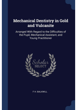 Mechanical Dentistry in Gold and Vulcanite