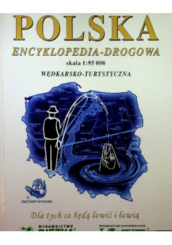 Polska encyklopedia - drogowa wędkarsko - turystyczna skala 1:95 000