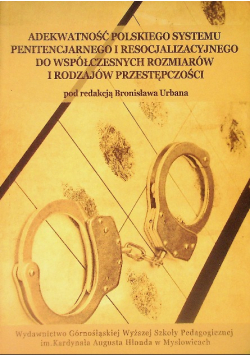 Adekwatność polskiego systemu penitencjarnego i resocjalizacyjnego do współczesnych rozmiarów i rodzajów przestępczości