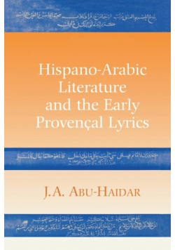 Hispano-Arabic Literature and the Early Provencal Lyrics