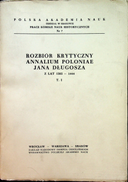 Rozbiór krytyczny annalium Poloniae Jana Długosza z lat 1385 1444 tom I