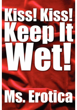 Kiss! Kiss! Keep It Wet!