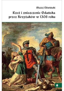 Rzeź i zniszczenie Gdańska przez Krzyżaków w 1308 roku