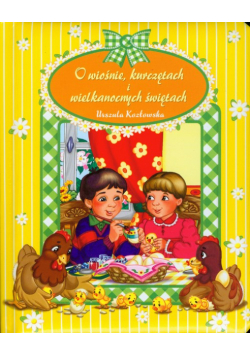 O wiośnie kurczętach i wielkanocnych świętach