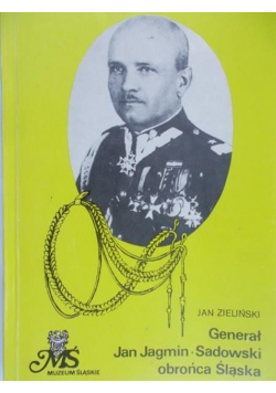 Generał Jan Jagmin-Sadowski obrońca Sląska
