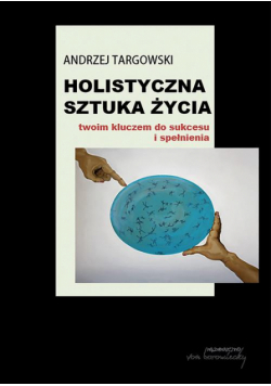 Holistyczna sztuka życia twoim kluczem do sukcesu i spełnienia