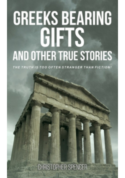 Greeks Bearing Gifts and Other True Stories