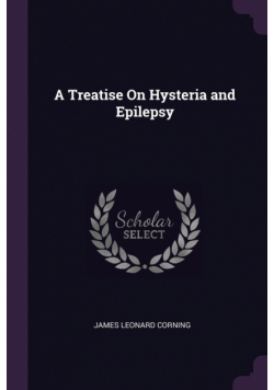 A Treatise On Hysteria and Epilepsy