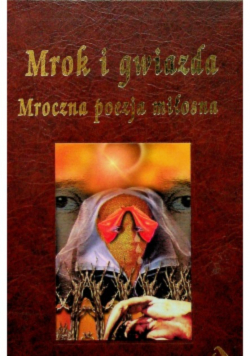 Mrok i gwiazda Mroczna poezja miłosna