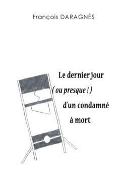 Le dernier jour ( ou presque ) d'un condamné à mort