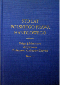 Sto lat polskiego prawa handlowego Tom III