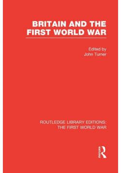 Britain and the First World War (RLE The First World War)
