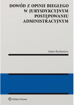 Dowód z opinii biegłego w jurysdykcyjnym postępowaniu administracyjnym