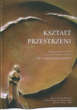 Kształt przestrzeni Wystawa medali i monet z okazji 40-lecia pracy twórczej Ewy Olszewskiej - Borys