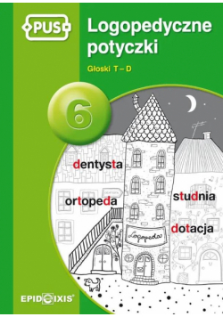 PUS Logopedyczne potyczki 6. Głosk T-D - książeczka PUS