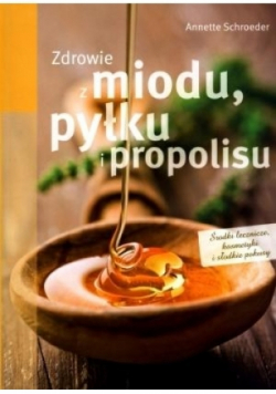 Zdrowie z miodu, pyłku i propolisu