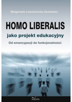 Lewartowska-Zychowicz Małgorzata - Homo liberalis jako projekt edukacyjny
