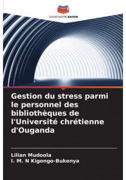 Gestion du stress parmi le personnel des bibliothèques de l'Université chrétienne d'Ouganda