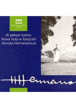 W pełnym kadrze Howa Huta w fotografii Henryka Hermanowicza
