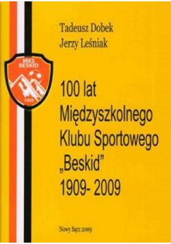 100 lat Międzyszkolnego Klubu Sportowego Beskid 1909 - 2009