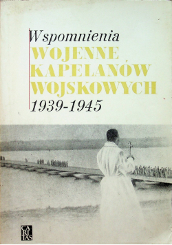 Wspomnienia wojenne kapelanów wojskowych 1939 1945