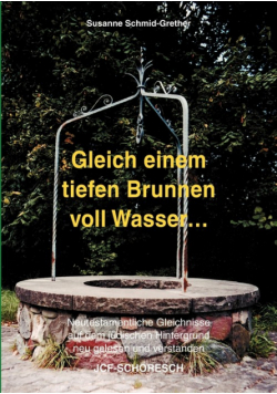 Gleich einem tiefen Brunnen voll Wasser ...