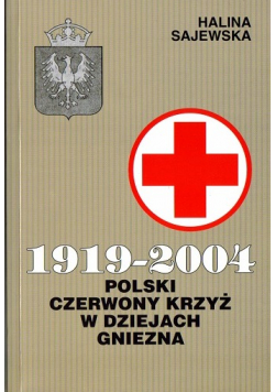 Polski czerwony krzyż w dziejach Gniezna plus dedykacja Sajewska
