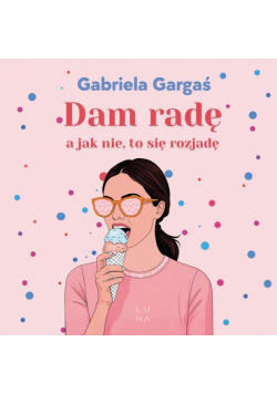 Dam radę, a jak nie, to się rozjadę