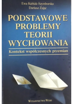 Podstawowe problemy teorii wychowania. Kontekst współczesnych przemian
