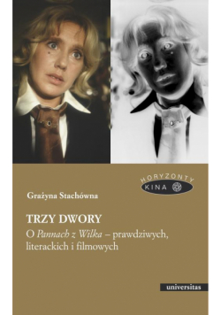 Trzy dwory. O Pannach z Wilka – prawdziwych, literackich i filmowych