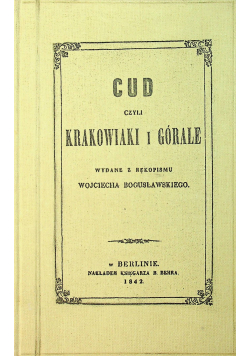 Cud czyli krakowiaki i górale reprint z 1842