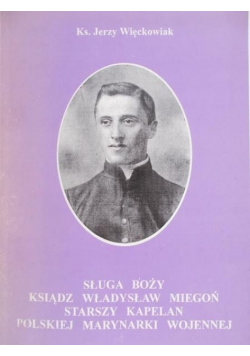 Sługa Boży Ksiądz Władysław Miegoń starszy kapelan polskiej marynarki wojennej