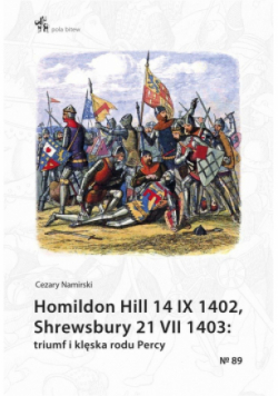 Homildon Hill 14 IX 1402, Shrewsbury 21 VII 1403: Triumf i klęska rodu Percy