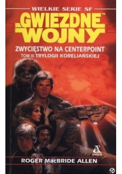 Gwiezdne wojny Zwycięstwo na Centerpoint Tom III Trylogii koreliańskiej