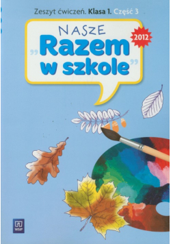 Nasze Razem w szkole 1 Zeszyt ćwiczeń część 3