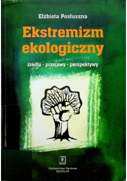 Ekstremizm ekologiczny Źródła przejawy perspektywy