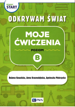 Pewny start Odkrywam świat Moje ćwiczenia Poziom B