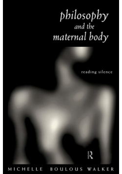 Philosophy and the Maternal Body