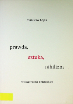 Prawda sztuka nihilizm Heideggera spór z Nietzschem