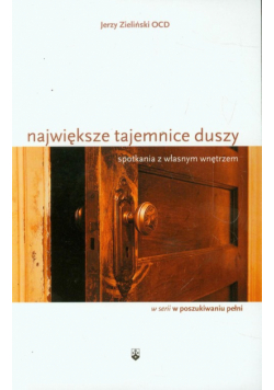 Największe tajemnice duszy: Spotkania z własnym wnętrzem