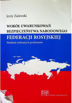Wokół uwarunkowań bezpieczeństwa narodowego Federacji Rosyjskiej