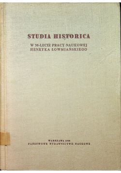 Studia historica w 35 lecie pracy naukowej Henryka Łowmiańskiego