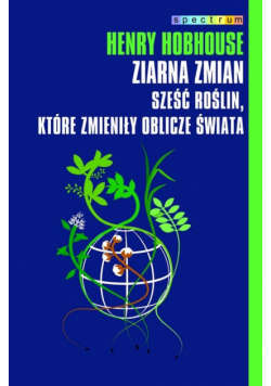Hobhouse Henry - Ziarna zmian Sześć roślin które zmieniły oblicze świata