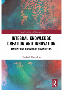 Integral Knowledge Creation and Innovation