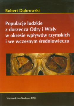 Populacje ludzkie z dorzecza Odry i Wisły w okresie wpływów rzymskich i we wczesnym średniowieczu