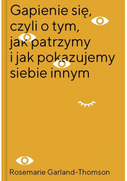 Gapienie się, czyli o tym, jak patrzymy i jak pokazujemy siebie innym