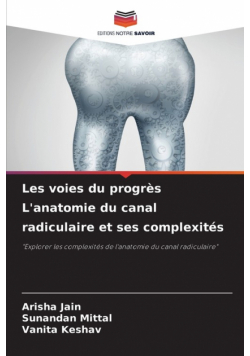 Les voies du progrès L'anatomie du canal radiculaire et ses complexités