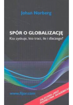 Spór o globalizację Kto zyskuje, kto traci, ile i dlaczego?