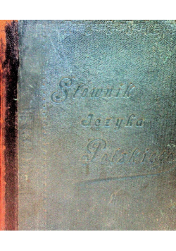 Słownik języka polskiego Tom I 1900 r.