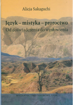 Język-mistyka-proroctwo. Od doświadczenia do wysłowienia